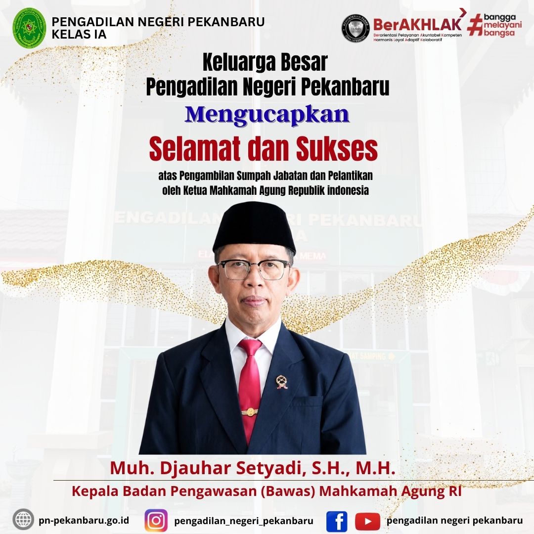 Keluarga besar Pengadilan Negeri Pekanbaru mengucapkan Selamat dan Sukses atas Pengambilan Sumpah Jabatan dan Pelantikan Muh. Djauhar Setyadi, S.H., M.H. sebagai Kepala Badan Pengawasan (Bawas) Mahkamah Agung RI